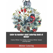 WEBHIDDENBRAND Color By Number Adult Coloring Book of Winter: Festive Winter Fun Holiday Christmas Winter Season Coloring Book