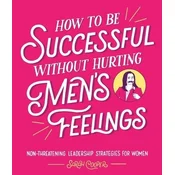 How to Be Successful Without Hurting Mens Feelings