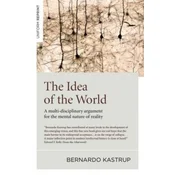 Idea of the World, The - A multi-disciplinary argument for the mental nature of reality