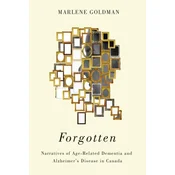 Forgotten: Narratives of Age-Related Dementia and Alzheimers Disease in Canada