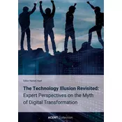 The Technology Illusion Revisited: Expert Perspectives on the Myth of Digital Transformation