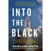 Into the Black: The Extraordinary Untold Story of the First Flight of the Space Shuttle Columbia and the Astronauts Who Flew Her