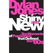 Various Artists - Shiny & New- Ten Moments Of Pop Genius That Defined The 80s