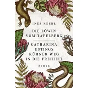Die Löwin vom Tafelberg. Catharina Ustings kühner Weg in die Freiheit