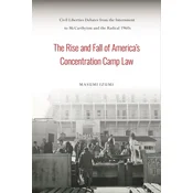 The Rise and Fall of Americas Concentration Camp Law