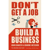 Dont Get A Job, Build A Business
