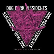 Dog Park Dissidents - The Pink And Black Album (LP)
