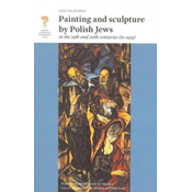 Painting and Sculpture by Polish Jews in the 19th and 20th Centuries