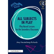 All Subjects in Play: Play-Based Lessons for the Secondary Classroom