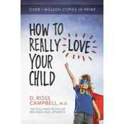 How to Really Love Your Child