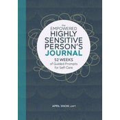 The Empowered Highly Sensitive Persons Journal: 52 Weeks of Guided Prompts for Self-Care