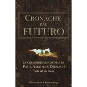 Cronache dal Futuro: La straordinaria storia di Paul Amadeus Dienach