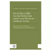 Fin de Siecle 1889: Als der Eiffelturm gebaut und Nietzsche verrückt wurde