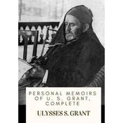 Personal Memoirs of U. S. Grant, Complete
