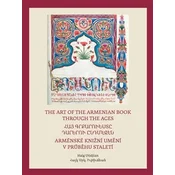 Arménské knižní umění v průběhu staletí / The Art of The Armenian Book through the Ages