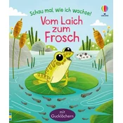 Schau mal, wie ich wachse! Vom Laich zum Frosch