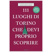 111 luoghi di Torino che devi proprio scoprire