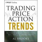 Trading Price Action Trends: Technical Analysis of Price Charts Bar by Bar for the Serious Trader