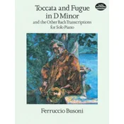 BUSONI:TOCCATA AND FUGUE IN D MINOR AND OTHER BACH TRANSCRIPTIONS FOR SOLO PIANO