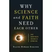 Why Science and Faith Need Each Other - Eight Shared Values That Move Us beyond Fear