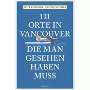 111 Orte in Vancouver, die man gesehen haben muss