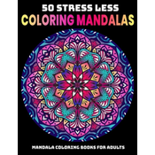 50 Stress Less Coloring Mandalas: Mandala Coloring Books For Adults: Relaxation Mandala Designs