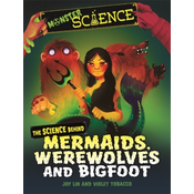 Monster Science: The Science Behind Mermaids, Werewolves and Bigfoot