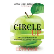 Circle Up, Lets Talk!: Restorative Discipline Practices for Todays Educator