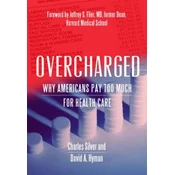 Overcharged: Why Americans Pay Too Much for Health Care