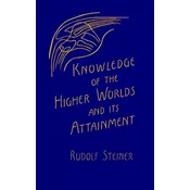 Knowledge of the Higher Worlds and Its Attainment
