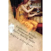 Traditional Witches Formulary and Potion-making Guide: Recipes for Magical Oils, Powders and Other Potions