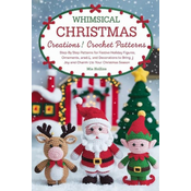 Whimsical Christmas Creations Amigurumi Crochet Patterns