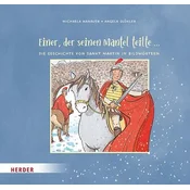 Einer, der seinen Mantel teilte ... Die Geschichte von Sankt Martin in Bildwörtern