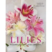 Lilies: Beautiful Varieties for Home and Garden