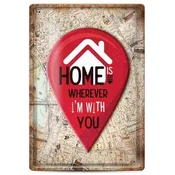 Metalna tabla - home is wherever im with you