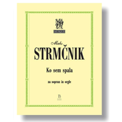 STRMČNIK:KO SEM SPALA ZA SOPRAN IN orgle