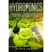 Hydroponics: The Complete Guide to Start Your Own Hydroponic Garden. Learn How to Build a Hydroponics System for Homegrown Organic