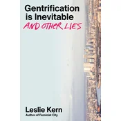 Gentrification Is Inevitable and Other Lies
