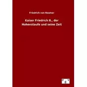 Kaiser Friedrich II., der Hohenstaufe und seine Zeit
