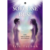 Sorodne duše - Kako najti in zadržati pravo ljubezen - Iris Tarbuk