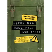 Kiedy się wali, pali lub tonie. Survivalowy niezbędnik