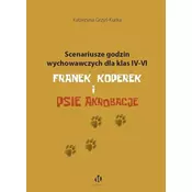 Scenariusze godzin wychowawczych dla klas IV-VI. Franek Koperek i psie akrobacje