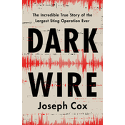 Dark Wire: The Incredible True Story of the Largest Sting Operation Ever