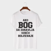 MAFIMI Majica Ako Bog da zdravlja uzecu bolovanje, Bela