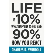 Life Is 10% What Happens to You and 90% How You React