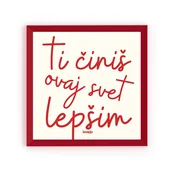 Minijatura XL - Ti ciniš ovaj svet lepšim - Uramljena slika 27x27 cm