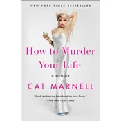 How to Murder Your Life: A Memoir