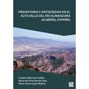 Prehistoria Y Antiguedad En El Alto Valle del Rio Almanzora (Almeria, Espana)
