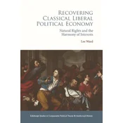 Recovering Classical Liberal Political Economy: Natural Rights and the Harmony of Interests
