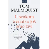 U SVAKOM TRENUTKU JOŠ SMO ŽIVI
